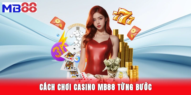 Cách chơi casino MB88 từng bước