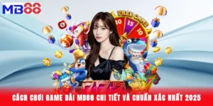 Cách Chơi Game Bài MB88 Chi Tiết Và Chuẩn Xác Nhất 2025