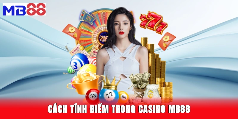 Cách tính điểm trong casino MB88