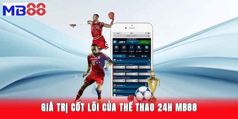 Giá trị cốt lõi của thể thao 24h MB88