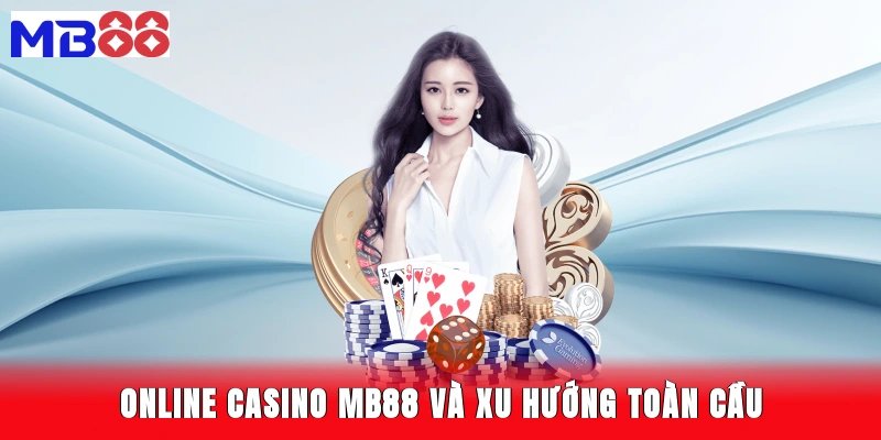 Online casino MB88 và xu hướng toàn cầu