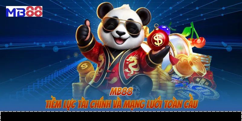 MB88 - Tiềm lực tài chính và mạng lưới toàn cầu