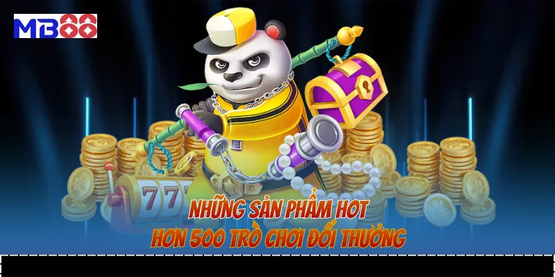 Những sản phẩm hot với hơn 500 trò chơi đổi thưởng